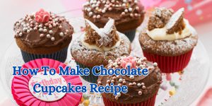 How To Make Chocolate Cupcakes Recipe (1)