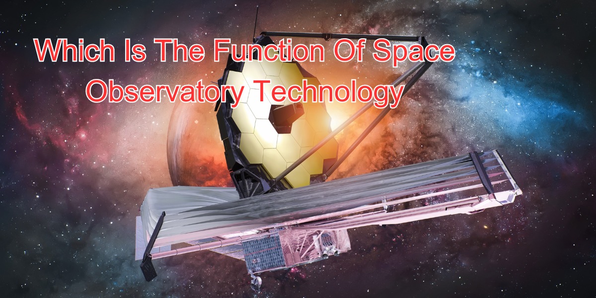 Which Is The Function Of Space Observatory TechnologY