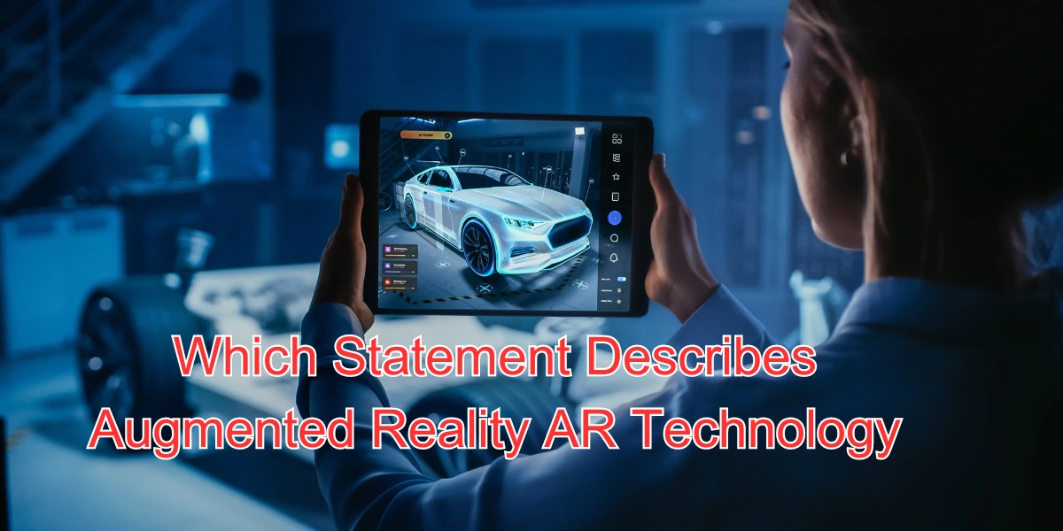 Which Statement Describes Augmented Reality AR Technology