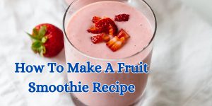 how to make a fruit smoothie recipe (1)