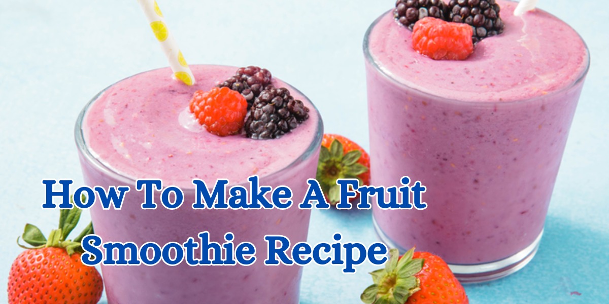 how to make a fruit smoothie recipe (1)