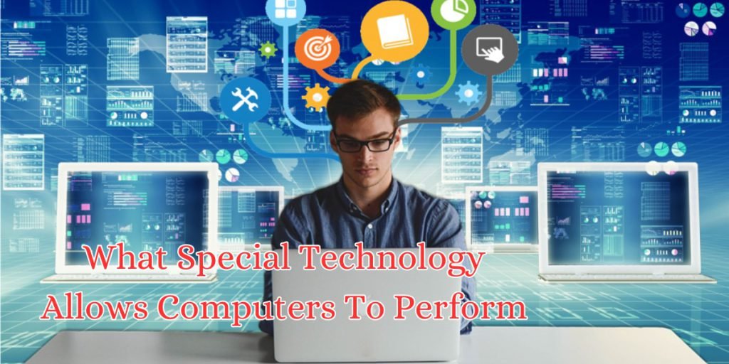 what special technology allows computers to perform