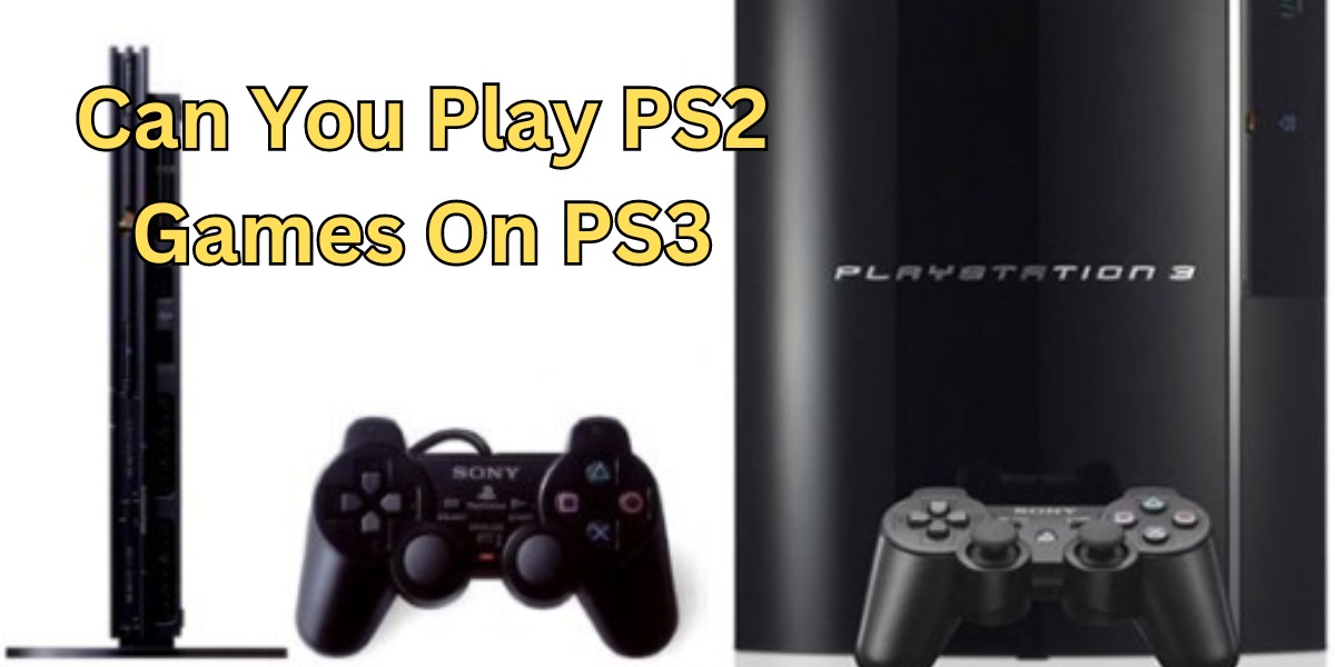 can you play ps2 games on ps3 (1)