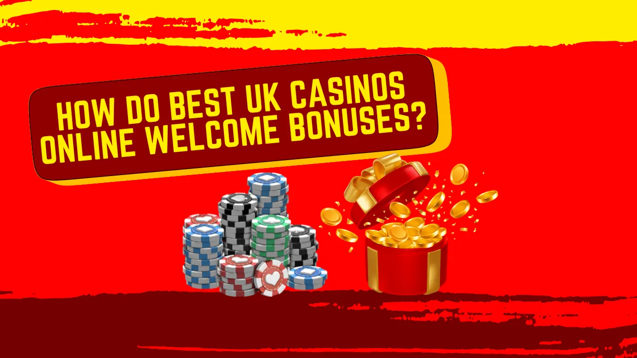 Best UK Casinos Online Offer Welcome Bonuses