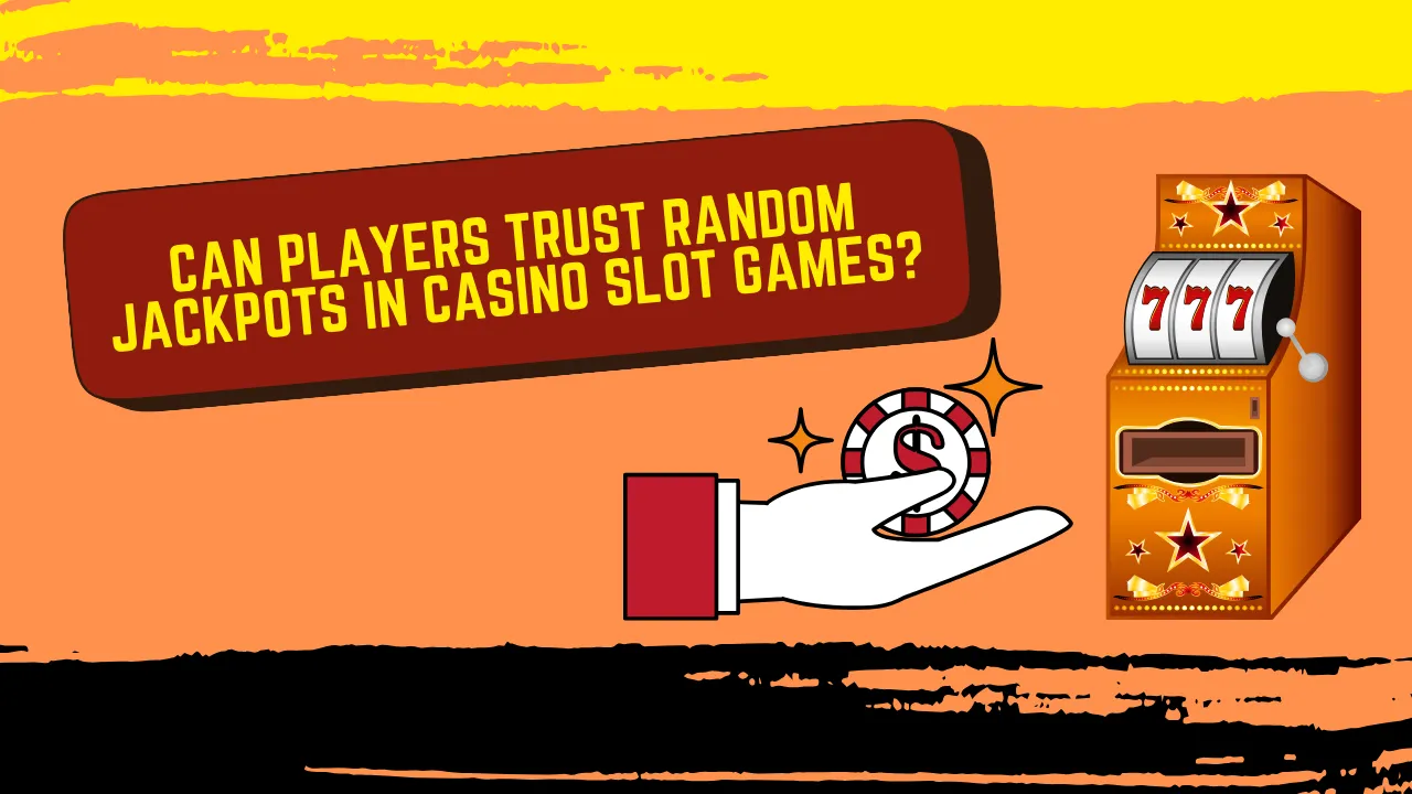 Can Players Trust Random Jackpots in Casino Slot Games?
