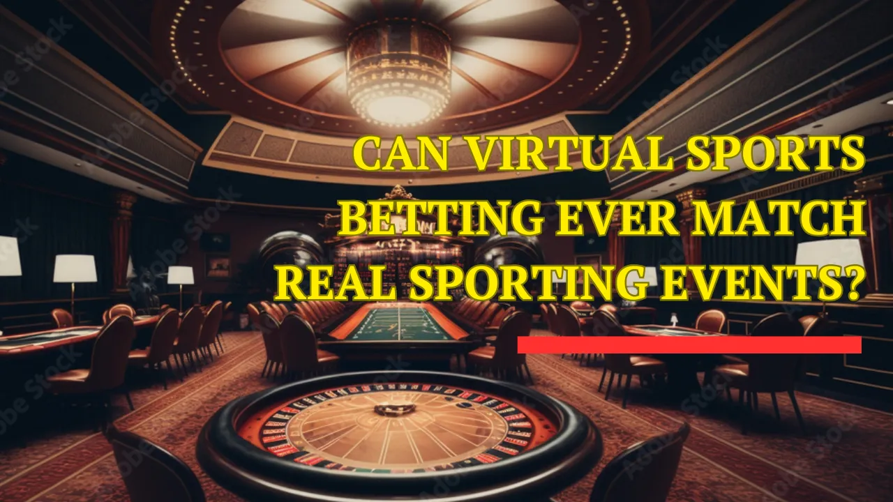 Can Virtual Sports Betting Ever Match Real Sporting Events?