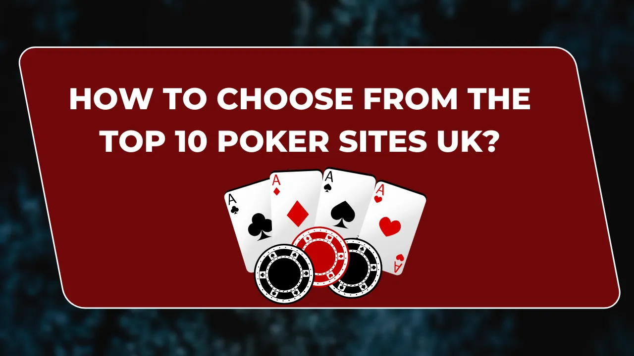 Choose from the Top 10 Poker Sites UK