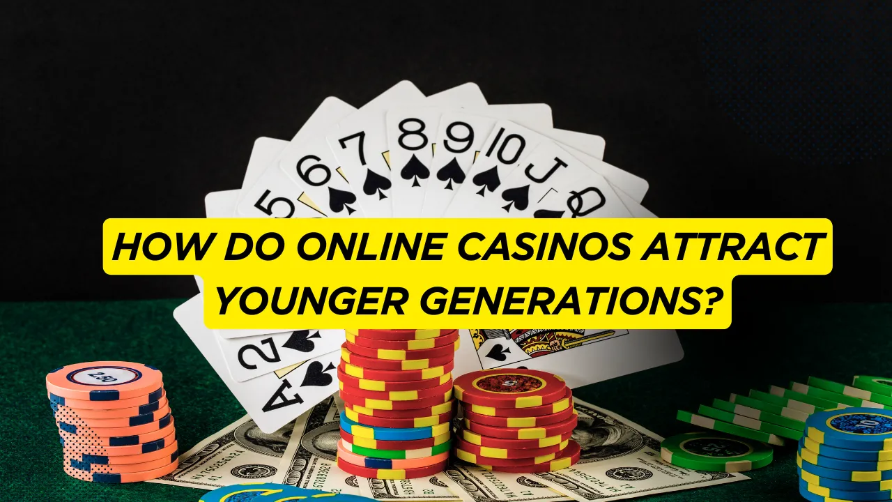 How Do Online Casinos Attract Younger Generations?