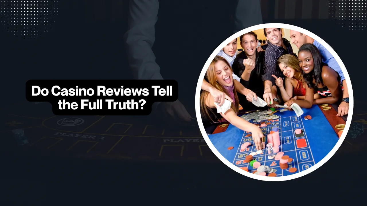 Do Casino Reviews Tell the Full Truth?