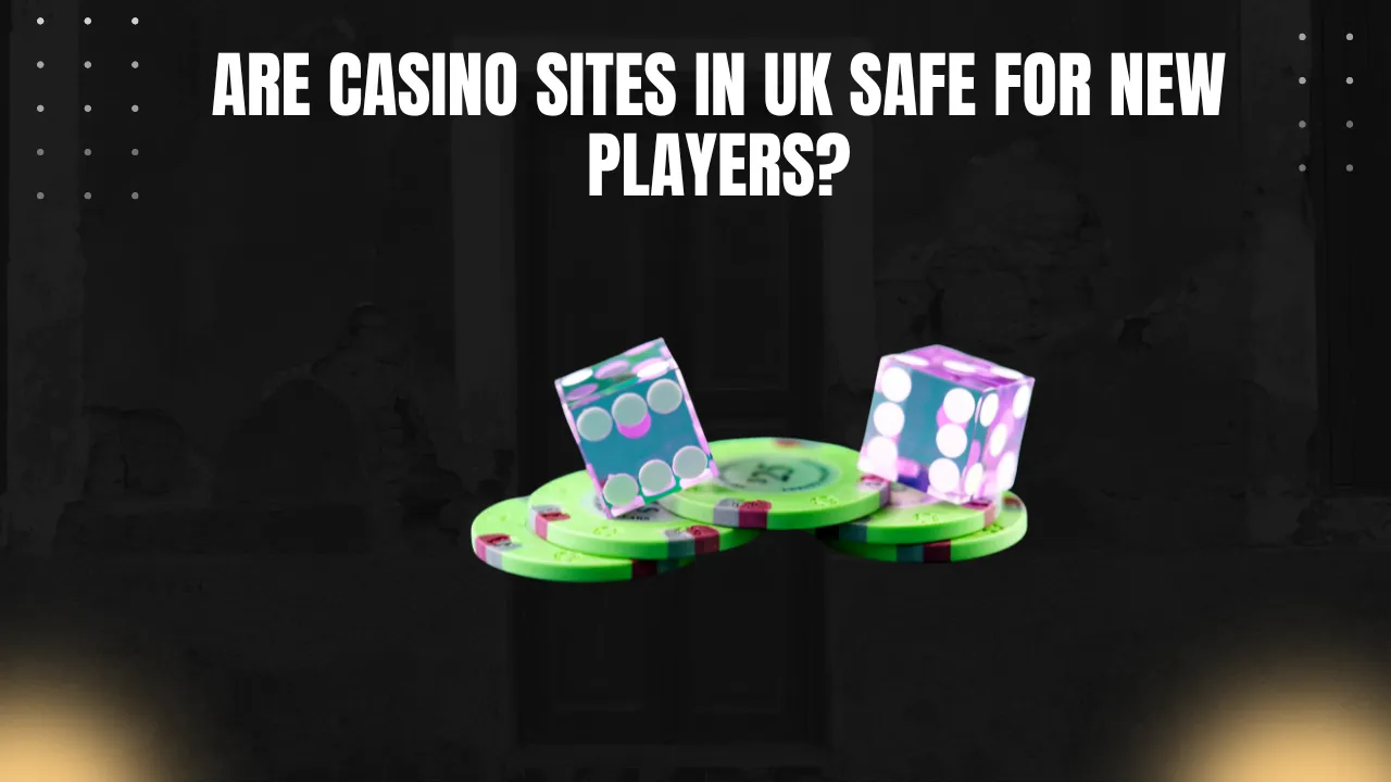 Are Casino Sites in UK Safe for New Players?